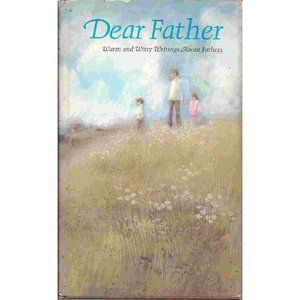 Dear father;: Warm and witty writings about fathers (Hardcover)